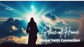 Grace of Home (/w lyrics) - Global Faith