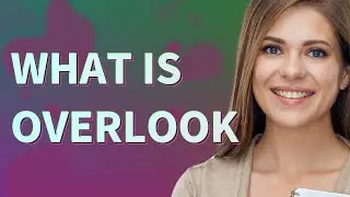 Overlook | meaning of Overlook