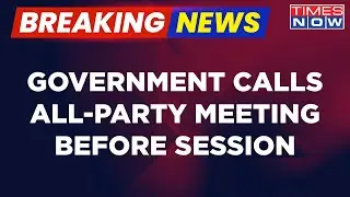 Breaking News | Government Calls All-Party Meeting Ahead Of Special Parliament Session