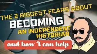 2 Biggest Fears About Being an Independent Historian (and How I can help)