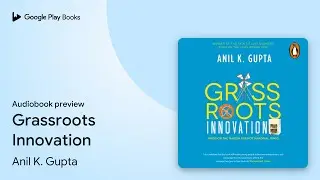 Grassroots Innovation by Anil K. Gupta &middot; Audiobook preview