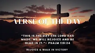 10-Minute Mindful Message on Psalm 118:24 - “This Is the Day the Lord Has Made”, Verse of The Day