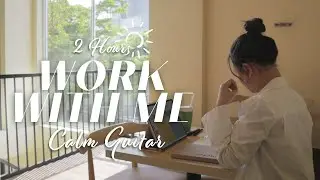 Work With Me | 1.5 Hours Deep Focus | Calm Guitar | Pomodoro 25/5