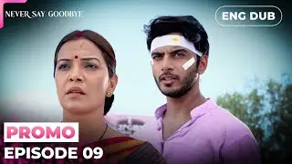 Never Say Goodbye【PREVIEW】Episode 09 | Indian Series in English Dubbed #MEP09