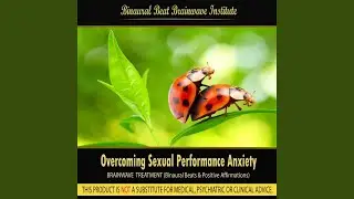 Overcoming Sexual Performance Anxiety (Brainwave Treatment: Binaural Beats & Positive Affirmations)