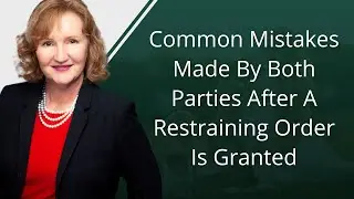 Common Mistakes Made By Both Parties After A Restraining Order Is Granted