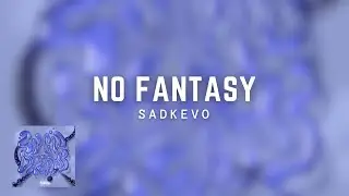 SADKEVO - NO FANTASY (prod. nerobeatz)