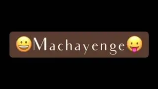 Machayege 😁😜👍👍
