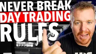 DAY TRADING RULES TO NEVER BREAK!