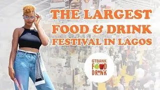 GT Bank Food & Drink Festival 2022 Review - Largest food festival in Lagos! Nigeria
