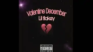 Valentine December Ft. Lil Flakey