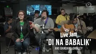 Ang Bandang Shirley – 'Di Na Babalik' (Rappler Live Jam)