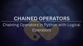 Chaining Comparison Operators 13 - Chaining Comparison Operators with Logical Operators in Python