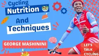 Cycling Nutrition & Techniques With George || Let&rsquo;s Talk Cycling EP 4