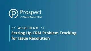 Webinar // Series 4: Setting Up CRM Problem Tracking for Issue Resolution