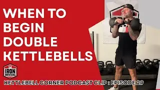 When should you jump to double kettlebells? Kettlebell Corner Podcast Clip Episode 29