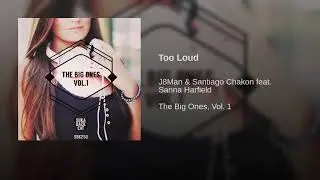 J8Man & Santiago Chakon feat. Sanna Harfield - Too Loud ( Original Mix )