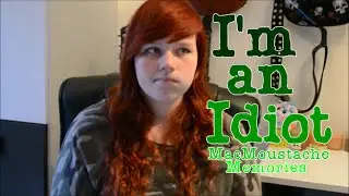 I'm an idiot.. | MacMoustache Memories