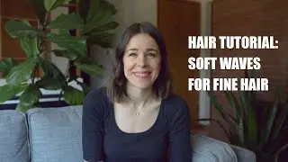 Fine Hair Tutorial: Soft Waves