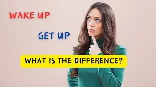 Wake up Vs Get up | Most commonly used Phrasal Verbs
