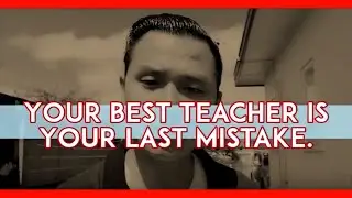 Advice of the day: Your Best Teacher Is Your Last Mistake