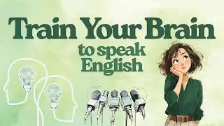 How to Train Your Brain and Mouth to Speak English | ENGLISH PODCAST