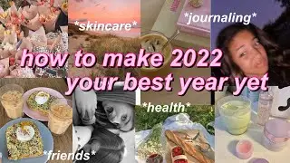 HOW TO MAKE 2022 YOUR BEST YEAR YET! (vision board ,goal setting, new habbits, journaling, glow ups)