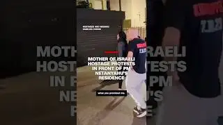 Mother of Israeli hostage protests in front of PM Netanyahu's residence