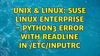 Unix & Linux: SUSE Linux Enterprise - Python3 error with readline in /etc/inputrc