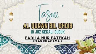 🔴 LIVE | TASMI' AL QURAN BIL GHOIB 10 JUZ || FADILA NUR FATEKAH | XII AGAMA 2