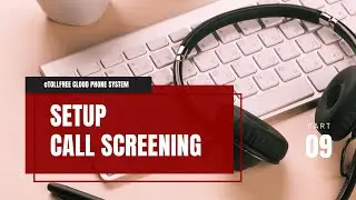 Cloud Phone System: Call Screen Setup