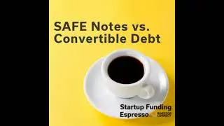 Startup Funding Espresso -- SAFE Notes vs. Convertible Debt