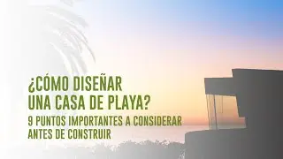 &iquest;C&oacute;mo dise&ntilde;ar una casa de playa?: 9 puntos importantes a considerar en tu proyecto de Casa de Playa