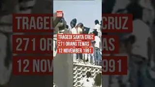 Tragedi Santa Cruz 271 Orang Tewas | 12 November 1991