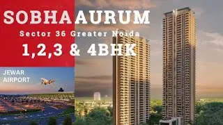 Sobha Aurum Sector 36 Greater Noida, 1/2/3 & 4 BHK Apartment Near Jewar International Airport