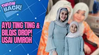 AYU TING TING TUMBANG USAI UMROH, BILQIS IKUT SAKIT ADA APA SEBENARNYA? | THROWBACK