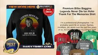 Premium Bilbo Baggins Legends Never Die Ian Holm Thank For The Memories Shirt