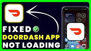 DoorDash App Not Loading: How to Fix DoorDash App Not Loading