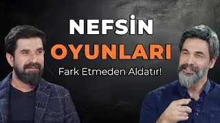 Nefsin Oyunları: İnsan Kendini Nasıl Kandırır? | Serdar Tuncer & Uğur Işılak
