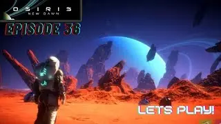 Osiris New Dawn Gameplay | Space Survival | Lets Play Episode 36