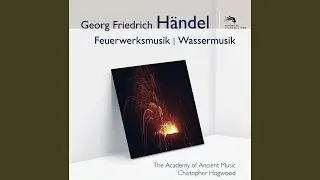 Handel: Music for the Royal Fireworks: Suite HWV 351 - 4. La r&eacute;jouissance