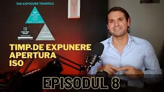 Curs gratuit de fotografie Expunerea - Cum alegi timpul de expunere, apertura și ISO? - Episodul 8