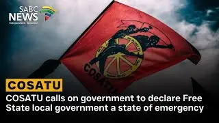COSATU calls on government to declare Free State local government a state of emergency