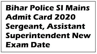 Bihar Police SI Mains Admit Card 2020 (Released) | Sergeant, Assistant Superintendent New Exam Date