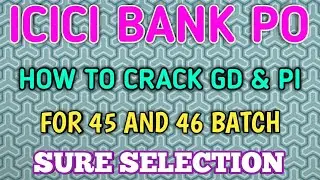 HOW TO CRACK GD AND PI OF ICICI BANK PO FOR 45 AND 46 BATCH 2019