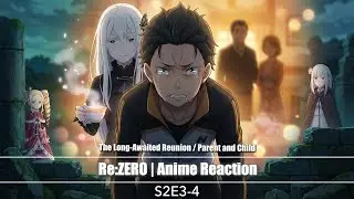 Re:ZERO S2 E3&ndash;4 Reaction | The Long-Awaited Reunion / Parent and Child