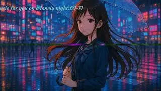 🌃🌌🌉Music for you on a lonely night...【Lo-fi & chill music】【作業用BGM】#music #ai #lofi #cihll #lofimusic