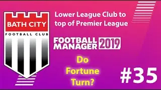 Football Manager 2019 | Lower League to win premier league | Bath FC | Change of Fortune - EP35