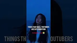 problem that small youtubers are facing nowadays 😭