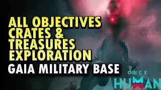 Gaia Military Base Exploration Once Human   All Objectives, Mystical Treasures & Crates